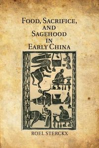 Cover image for Food, Sacrifice, and Sagehood in Early China