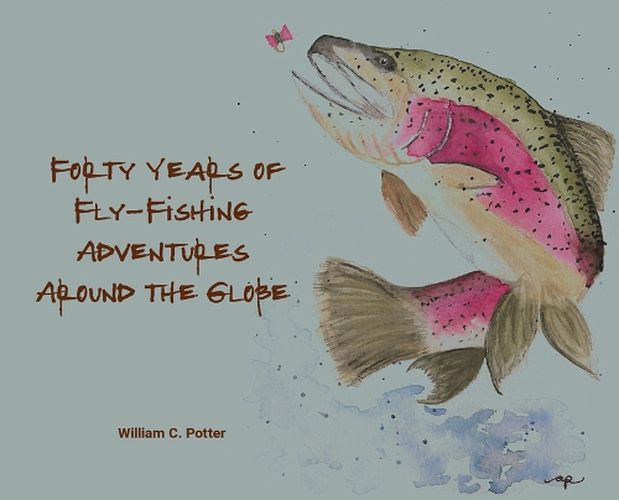 Cover image for Forty Years of Fly-Fishing Adventures Around the Globe
