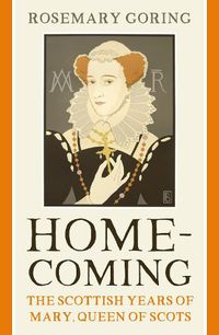 Cover image for Homecoming: The Scottish Years of Mary, Queen of Scots