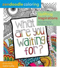 Cover image for Zendoodle Coloring: Uplifting Inspirations: Quotable Sayings to Color and Display