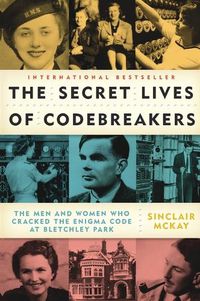 Cover image for The Secret Lives of Codebreakers: The Men and Women Who Cracked the Enigma Code at Bletchley Park