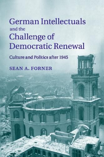 Cover image for German Intellectuals and the Challenge of Democratic Renewal: Culture and Politics after 1945