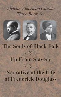 Cover image for African-American Classic Three Book Set - The Souls of Black Folk, Up From Slavery, and Narrative of the Life of Frederick Douglass