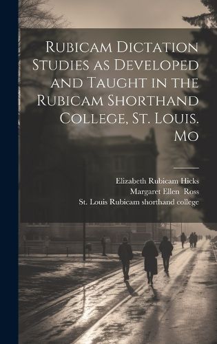 Cover image for Rubicam Dictation Studies as Developed and Taught in the Rubicam Shorthand College, St. Louis. Mo