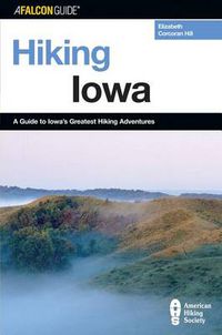 Cover image for Hiking Iowa: A Guide To Iowa's Greatest Hiking Adventures