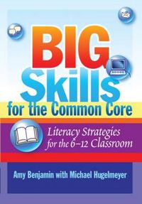 Cover image for Big Skills for the Common Core: Literacy Strategies for the 6-12 Classroom