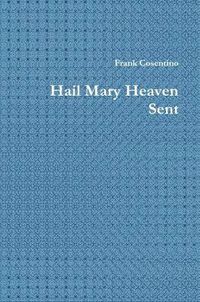 Cover image for Hail Mary heaven Sent