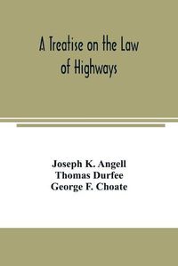 Cover image for A treatise on the law of highways