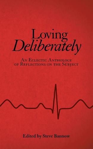 Cover image for Loving Deliberately: An Eclectic Anthology of Reflections on the Subject