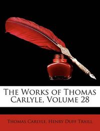 Cover image for The Works of Thomas Carlyle, Volume 28