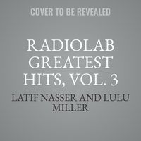 Cover image for Radiolab Greatest Hits, Vol. 3