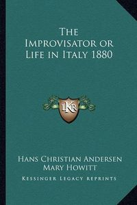 Cover image for The Improvisator or Life in Italy 1880