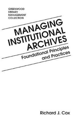 Managing Institutional Archives: Foundational Principles and Practices