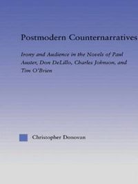 Cover image for Postmodern Counternarratives: Irony and Audience in the Novels of Paul Auster, Don DeLillo, Charles Johnson, and Tim O'Brien