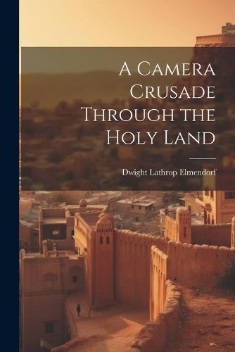 Cover image for A Camera Crusade Through the Holy Land