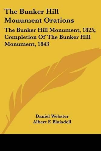 Cover image for The Bunker Hill Monument Orations: The Bunker Hill Monument, 1825; Completion of the Bunker Hill Monument, 1843