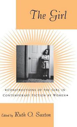 Cover image for The Girl: Constructions of the Girl in Contemporary Fiction by Women