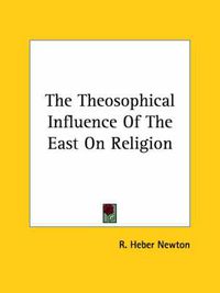 Cover image for The Theosophical Influence of the East on Religion