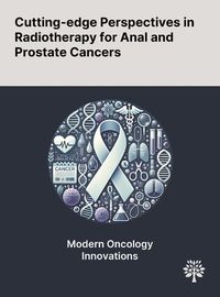 Cover image for Cutting-edge Perspectives in Radiotherapy for Anal and Prostate Cancers