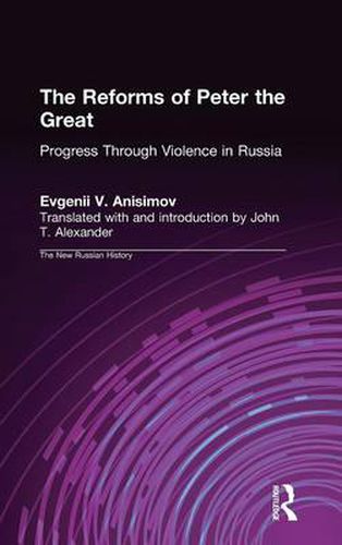 Cover image for The Reforms of Peter the Great: Progress Through Violence in Russia: Progress Through Violence in Russia