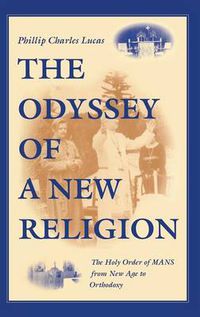 Cover image for The Odyssey of a New Religion: The Holy Order of MANS From New Age to Orthodoxy