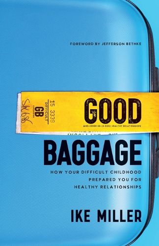 Good Baggage - How Your Difficult Childhood Prepared You for Healthy Relationships