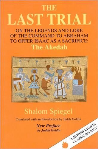 Cover image for Last Trial: On the Legends and Lore of the Command to Abraham to Offer Isaac as a Sacrifice : the Akedah 1899-1984