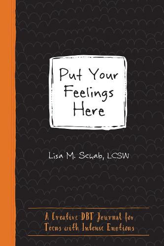 Cover image for Put Your Feelings Here: A Creative DBT Journal for Teens with Intense Emotions