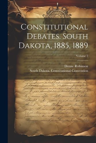 Cover image for Constitutional Debates. South Dakota, 1885, 1889; Volume 2