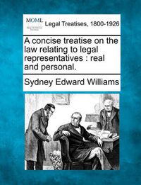 Cover image for A Concise Treatise on the Law Relating to Legal Representatives: Real and Personal.