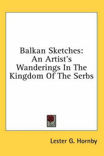 Cover image for Balkan Sketches: An Artist's Wanderings in the Kingdom of the Serbs