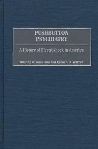 Cover image for Pushbutton Psychiatry: A History of Electroshock in America