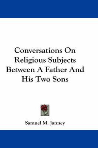 Conversations on Religious Subjects Between a Father and His Two Sons