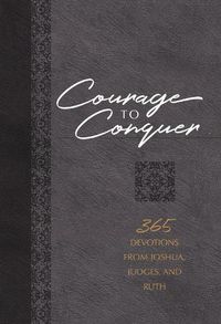 Cover image for Courage to Conquer: 365 Devotions from Joshua, Judges, and Ruth