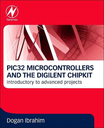 Cover image for PIC32 Microcontrollers and the Digilent Chipkit: Introductory to Advanced Projects