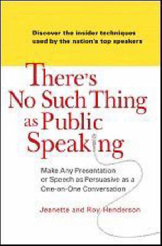 Cover image for There's No Such Thing as Public Speaking: Make Any Presentation or Speech as Persuasive as a One-on-One Conversation