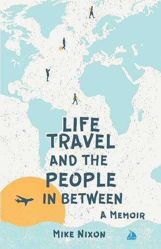 Cover image for Life Travel And The People In Between: A Memoir