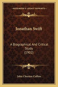 Cover image for Jonathan Swift: A Biographical and Critical Study (1902)