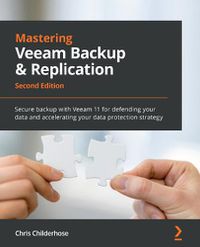 Cover image for Mastering Veeam Backup & Replication: Secure backup with Veeam 11 for defending your data and accelerating your data protection strategy, 2nd Edition
