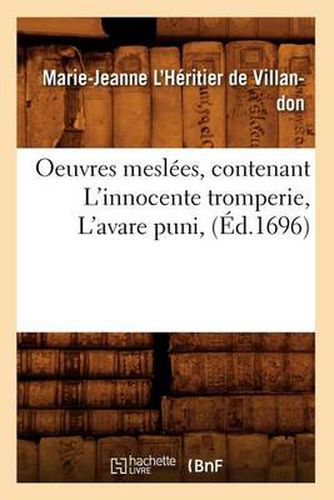 Cover image for Oeuvres Meslees, Contenant l'Innocente Tromperie, l'Avare Puni, (Ed.1696)