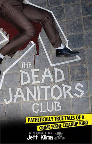 Cover image for The Dead Janitors Club: Pathetically True Tales of a Crime Scene Cleanup King