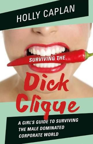 Cover image for Surviving the Dick Clique: A Girl's Guide to Surviving the Male Dominated Corporate World