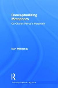 Cover image for Conceptualizing Metaphors: On Charles Peirce's Marginalia