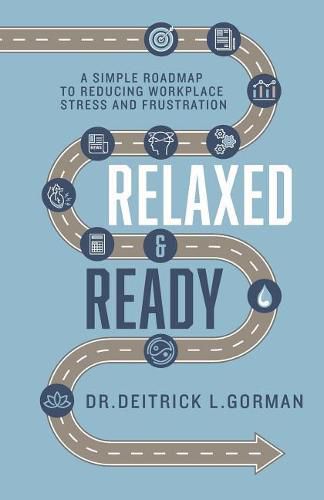 Cover image for Relaxed and Ready: A Simple Roadmap to Reducing Workplace Stress and Frustration