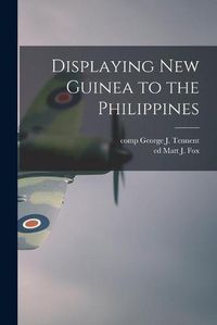 Cover image for Displaying New Guinea to the Philippines