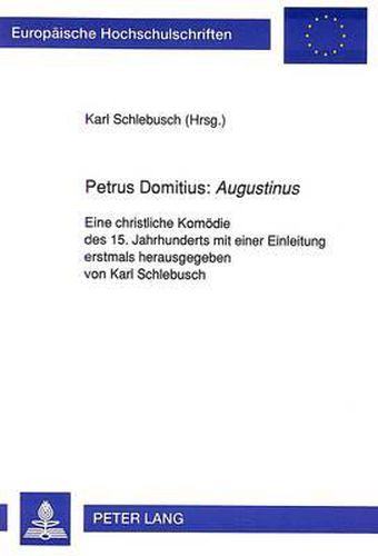 Cover image for Petrus Domitius: Augustinus: Eine Christliche Komoedie Des 15. Jahrhunderts Mit Einer Einleitung