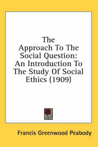 The Approach to the Social Question: An Introduction to the Study of Social Ethics (1909)