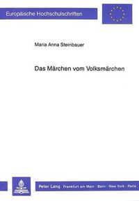 Cover image for Das Maerchen Vom Volksmaerchen: Jean-Francois Blade Und Die Contes Populaires de La Gascogne - Problematik Einer Maerchensammlung Des 19. Jahrhunderts