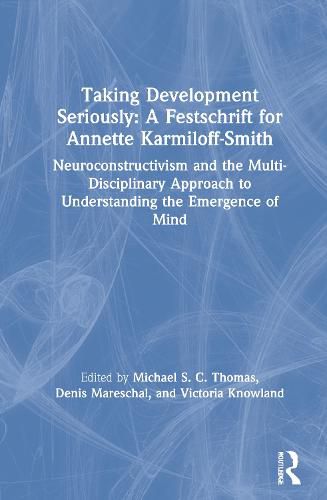 Cover image for Taking Development Seriously A Festschrift for Annette Karmiloff-Smith: Neuroconstructivism and the Multi-Disciplinary Approach to Understanding the Emergence of Mind