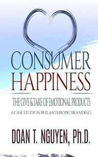 Cover image for Consumer Happiness: The Give and Take of Emotional Products: A Case Study in Philanthropic Branding